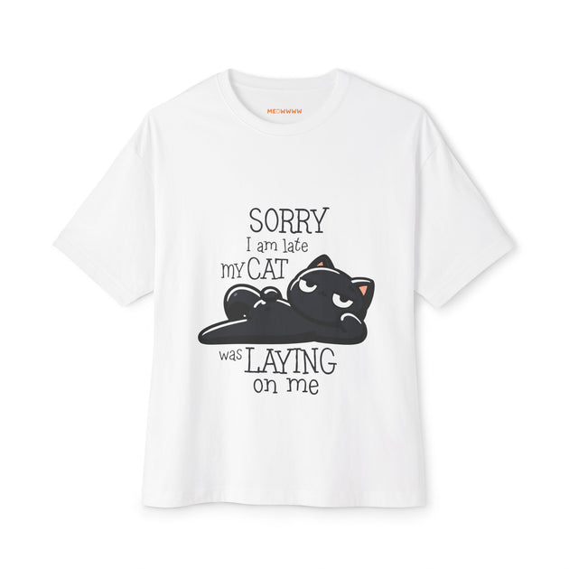 Sorry I Am Late, My Cat Was Laying On Me - Oversized Tee