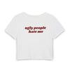 'ugly people hate me'  - Baby Tee